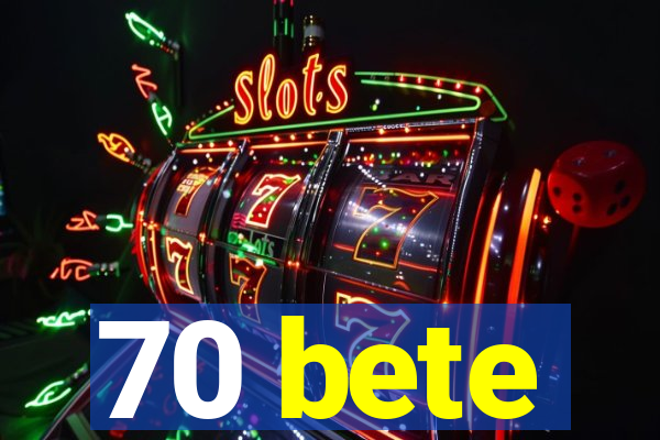 70 bete