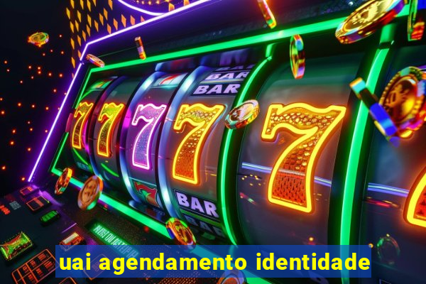 uai agendamento identidade