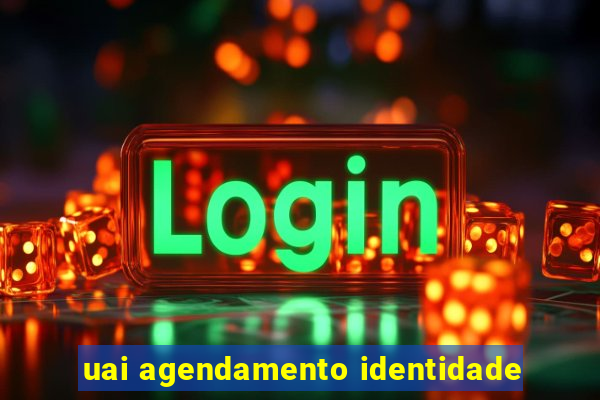 uai agendamento identidade