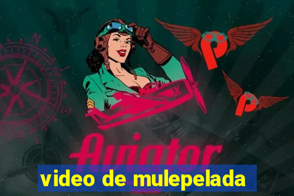 video de mulepelada