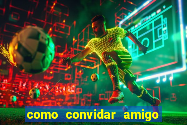 como convidar amigo no vai de bet