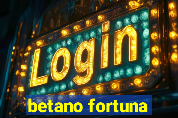 betano fortuna