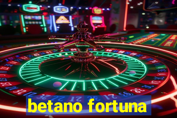 betano fortuna