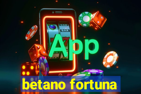 betano fortuna