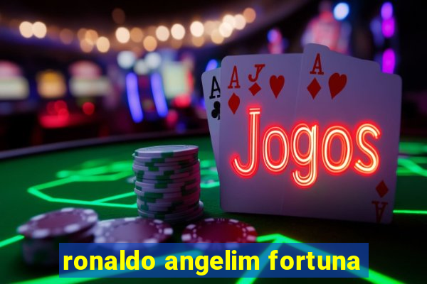 ronaldo angelim fortuna