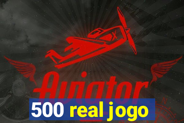 500 real jogo