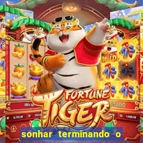 sonhar terminando o namoro jogo do bicho