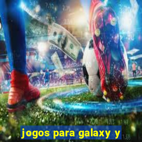 jogos para galaxy y