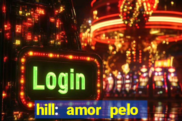 hill: amor pelo jogo online