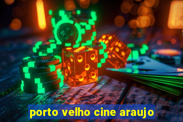 porto velho cine araujo