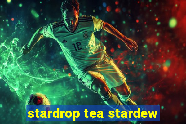 stardrop tea stardew