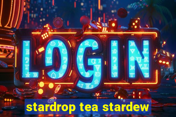 stardrop tea stardew