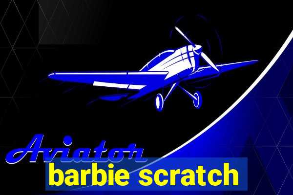 barbie scratch