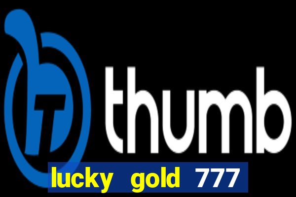 lucky gold 777 paga mesmo