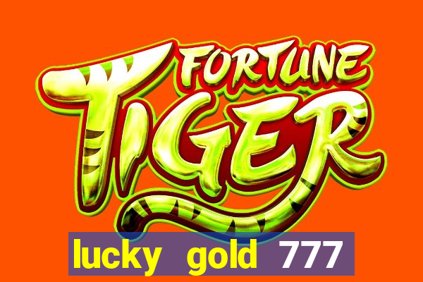 lucky gold 777 paga mesmo