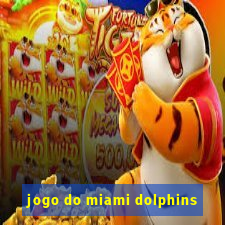 jogo do miami dolphins