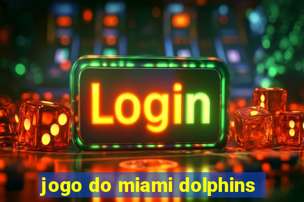 jogo do miami dolphins