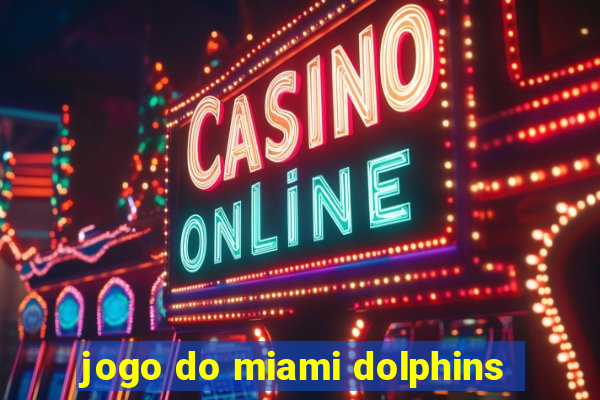 jogo do miami dolphins