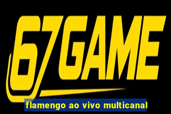 flamengo ao vivo multicanal