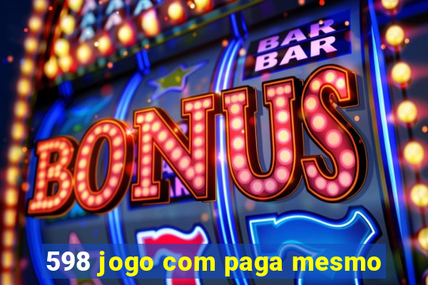 598 jogo com paga mesmo