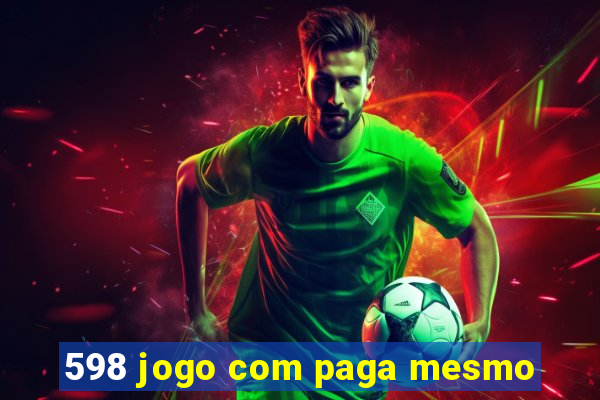 598 jogo com paga mesmo