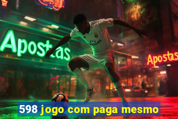 598 jogo com paga mesmo