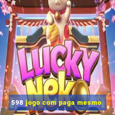 598 jogo com paga mesmo