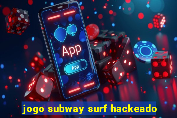 jogo subway surf hackeado