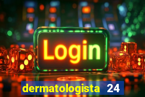 dermatologista 24 horas sp