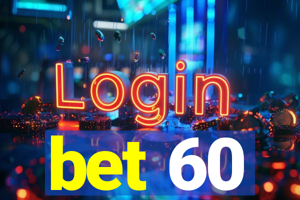 bet 60