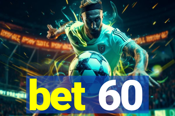 bet 60