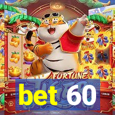 bet 60