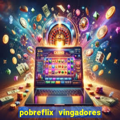 pobreflix vingadores guerra infinita