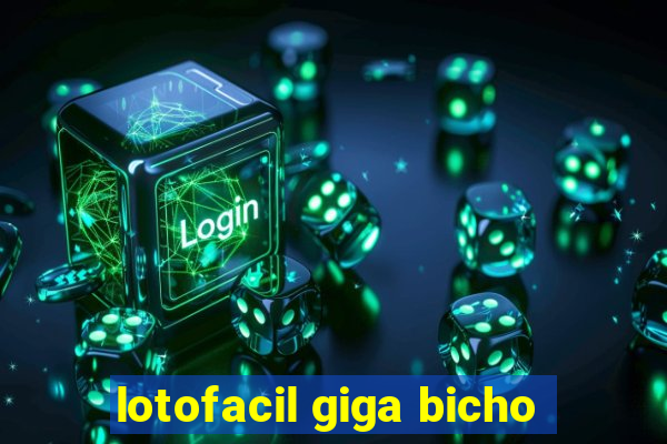 lotofacil giga bicho