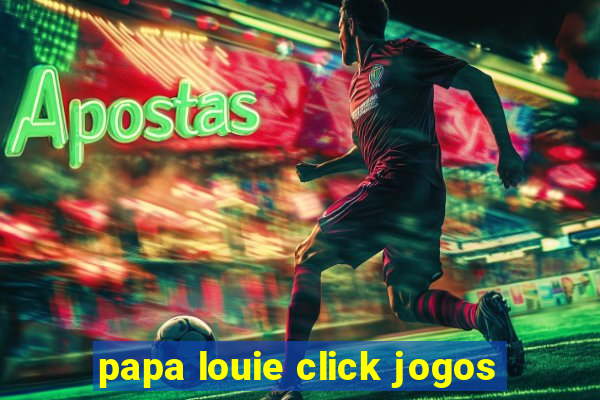 papa louie click jogos