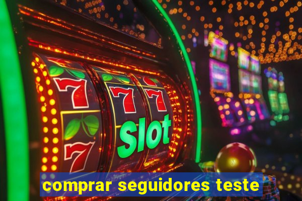 comprar seguidores teste