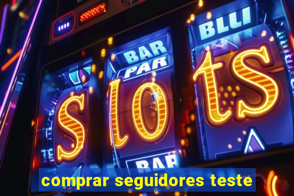 comprar seguidores teste