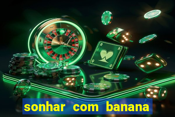 sonhar com banana no jogo do bicho