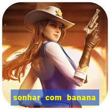 sonhar com banana no jogo do bicho