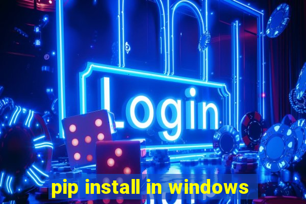 pip install in windows