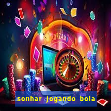 sonhar jogando bola e fazendo gol