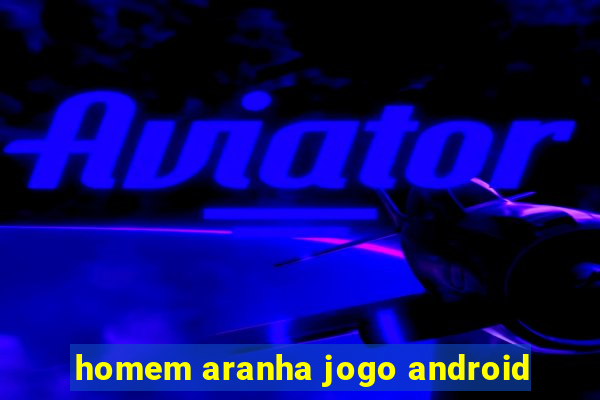 homem aranha jogo android