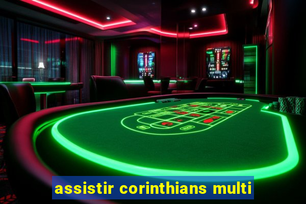 assistir corinthians multi