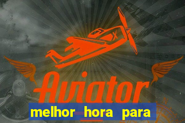 melhor hora para jogar aviator