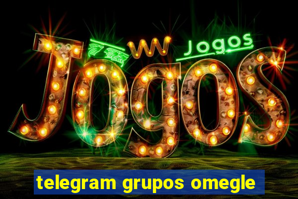 telegram grupos omegle