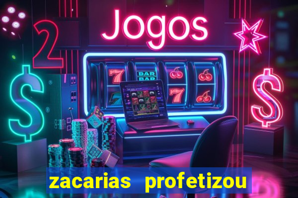 zacarias profetizou sobre jesus