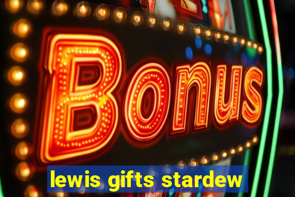 lewis gifts stardew