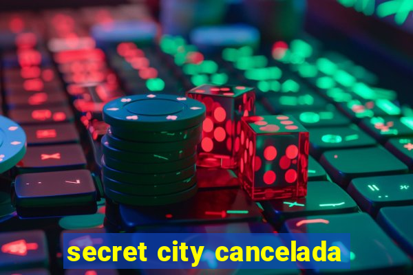 secret city cancelada