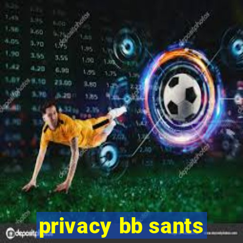 privacy bb sants