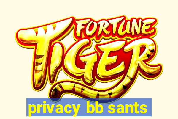 privacy bb sants